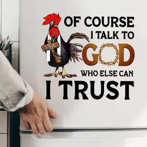 I Talk To God Who Can I Trust Stick/Decal