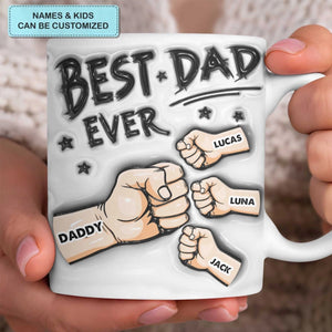 Best Dad Ever - Personalized Custom 3D Inflated Effect Printed Mug - Father's Day Gift For Dad