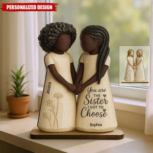 You Are The Sister I Got To Choose-Personalized Standing Wooden Plaque