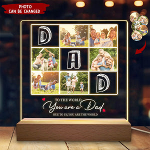To The World You Are A Dad But To Us You Are The World - Personalized Photo Rectangle Shaped 3D LED Light
