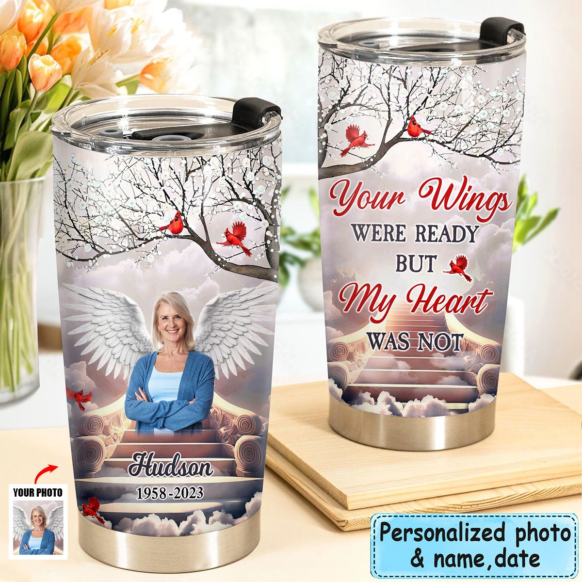 Memorial Upload Photo Your Wings Were Ready But My Heart Was Not Personalized Tumbler