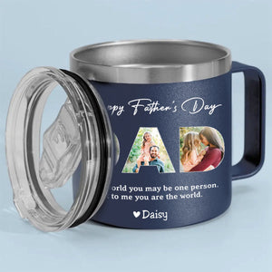 Dad, To Me You Are The World - Personalized 14oz Stainless Steel Tumbler With Handle - Father's Day, Birthday Gift For Dad