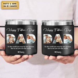Dad, To Me You Are The World - Personalized 14oz Stainless Steel Tumbler With Handle - Father's Day, Birthday Gift For Dad