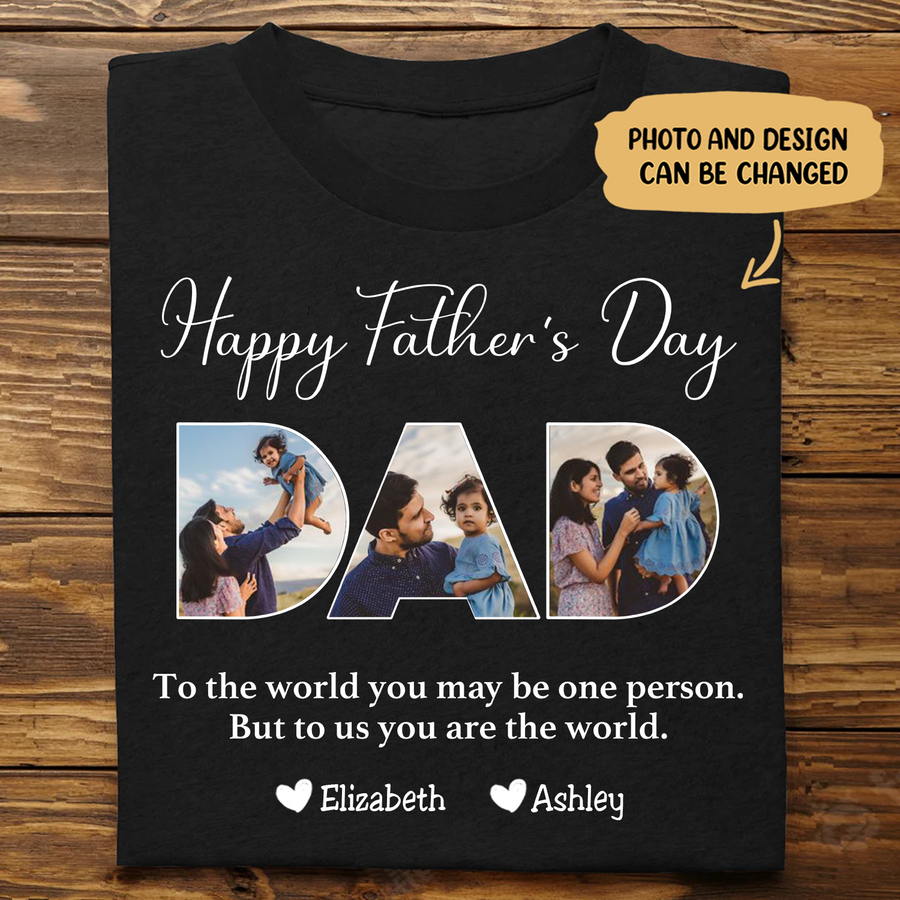 To The World You May Be One Person Dad - Personalized Dad Unisex T-shirt