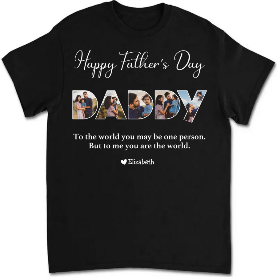 To The World You May Be One Person Dad - Personalized Dad Unisex T-shirt