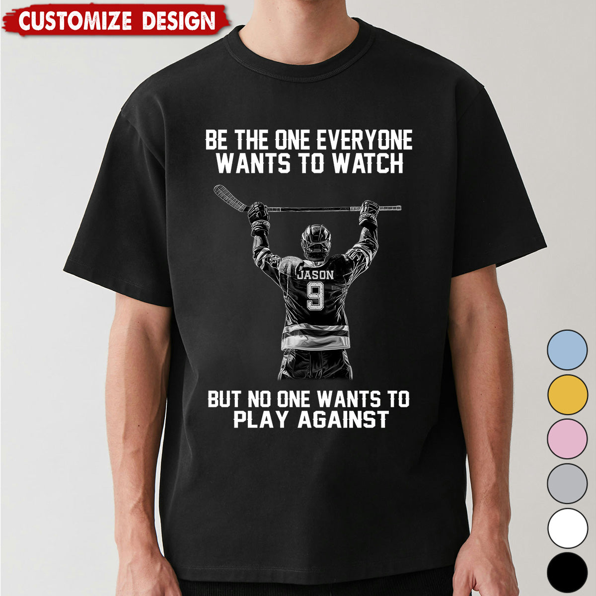 Be The One Everyone Wants To Watch - Personalized Hockey Unisex T-shirt - Gift For Hockey Lovers,Player