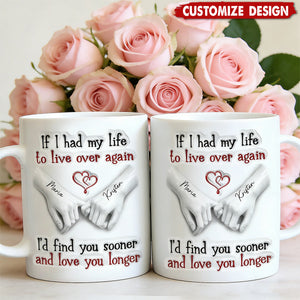I'd Find You Sooner And Love You Longer - Personalized White Mug - Gift For Couple