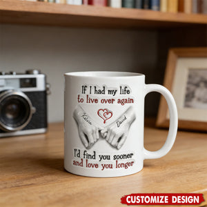 I'd Find You Sooner And Love You Longer - Personalized White Mug - Gift For Couple