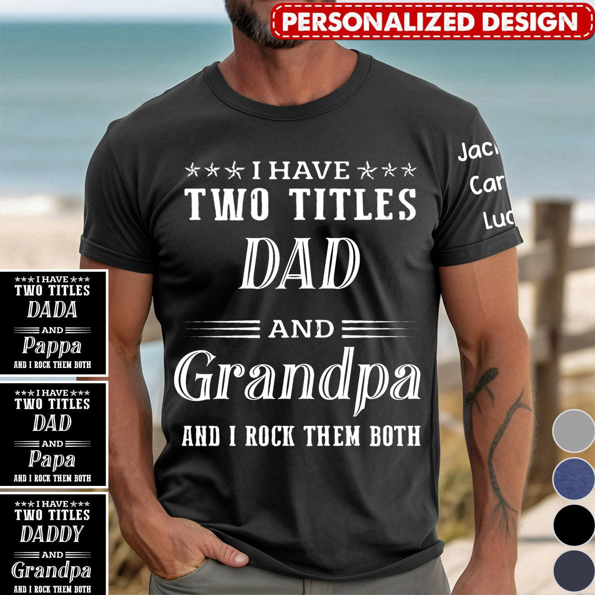 I Have Two Titles Dad And Grandpa - Personalized T Shirt For Grandpa