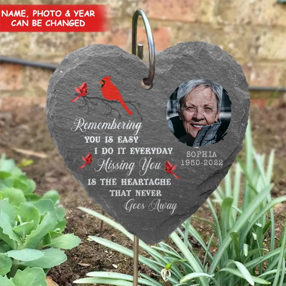 Remembering You Is Easy I Do It Everyday Missing You Is The Heartache That Never Goes Away - Personalized Garden Slate