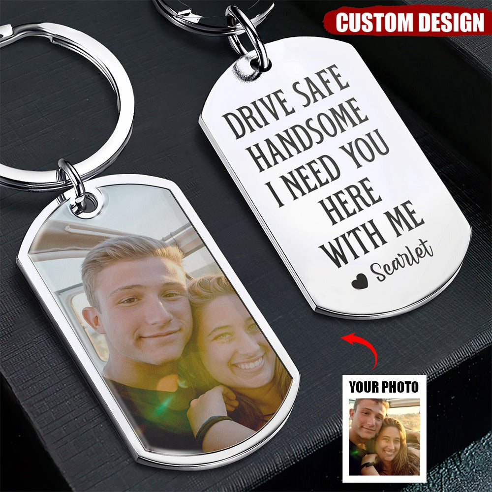 Drive Safe Handsome - Personalized Stainless Steel Photo Keychain