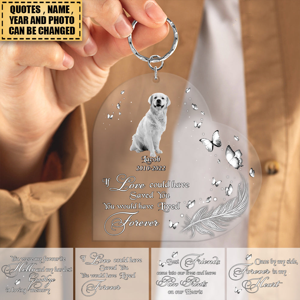 Custom Personalized Memorial Pet Photo Heart Acrylic Keychain - Christmas Gift Idea For Pet Owners - If Love Could Have Saved You You Would Have Lived Forever